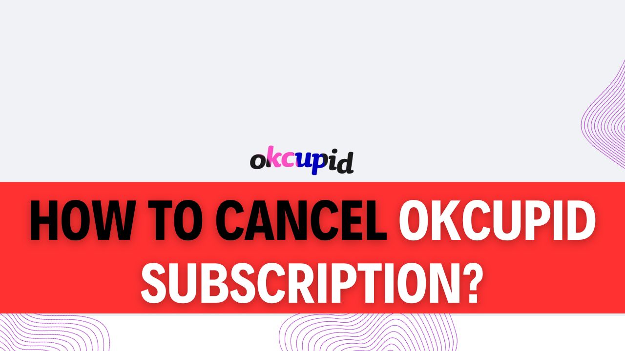 How To Cancel OkCupid Subscription