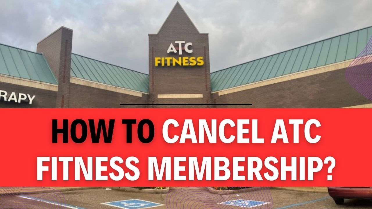 How To Cancel ATC Fitness Membership