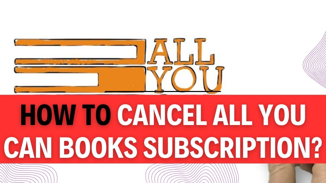 How To Cancel All You Can Books Subscription