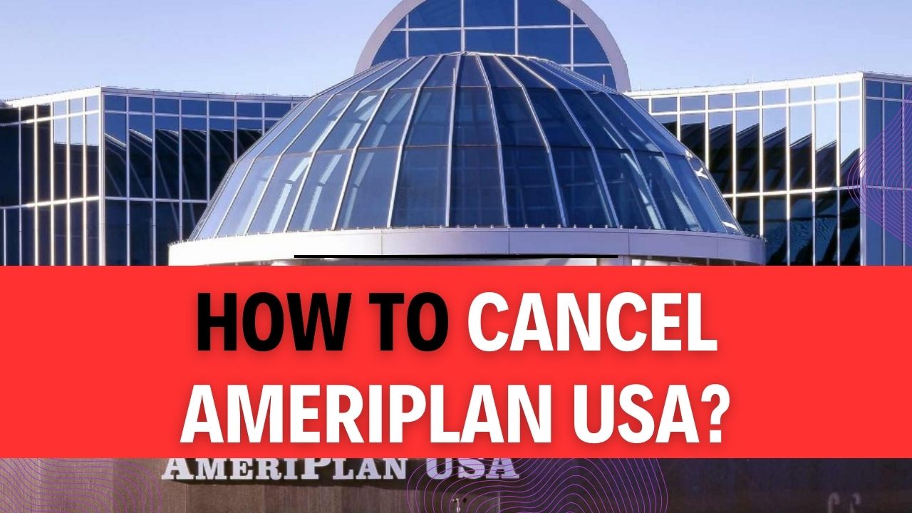 How To Cancel AmeriPlan USA