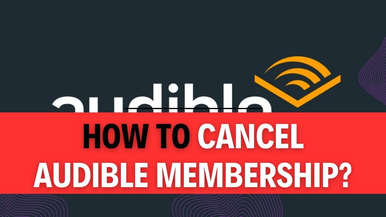 How To Cancel Audible Membership
