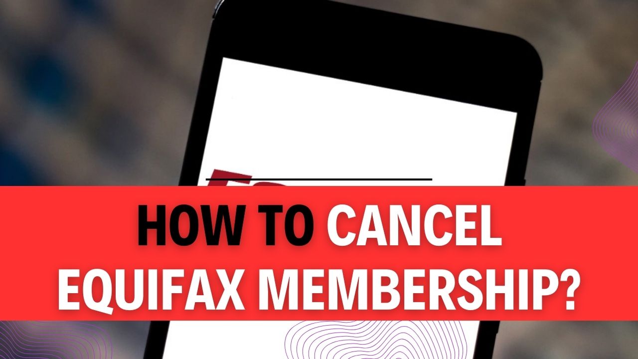 How To Cancel Equifax Membership