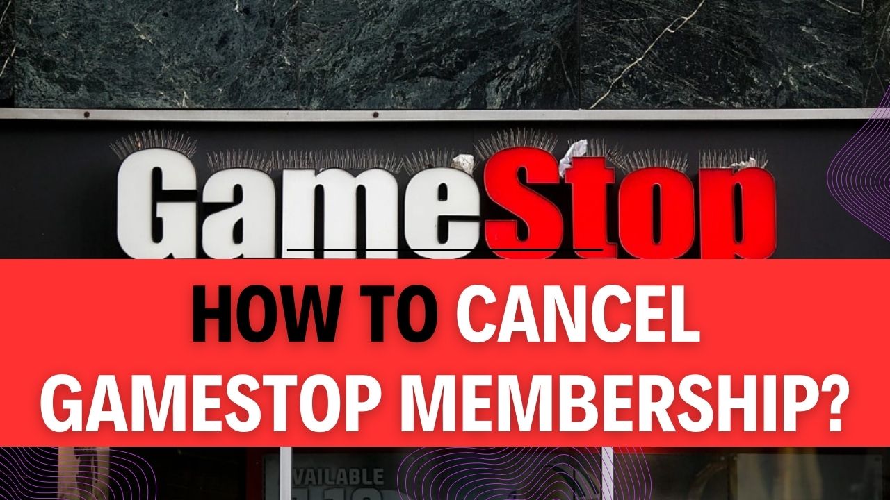 How To Cancel GameStop Membership