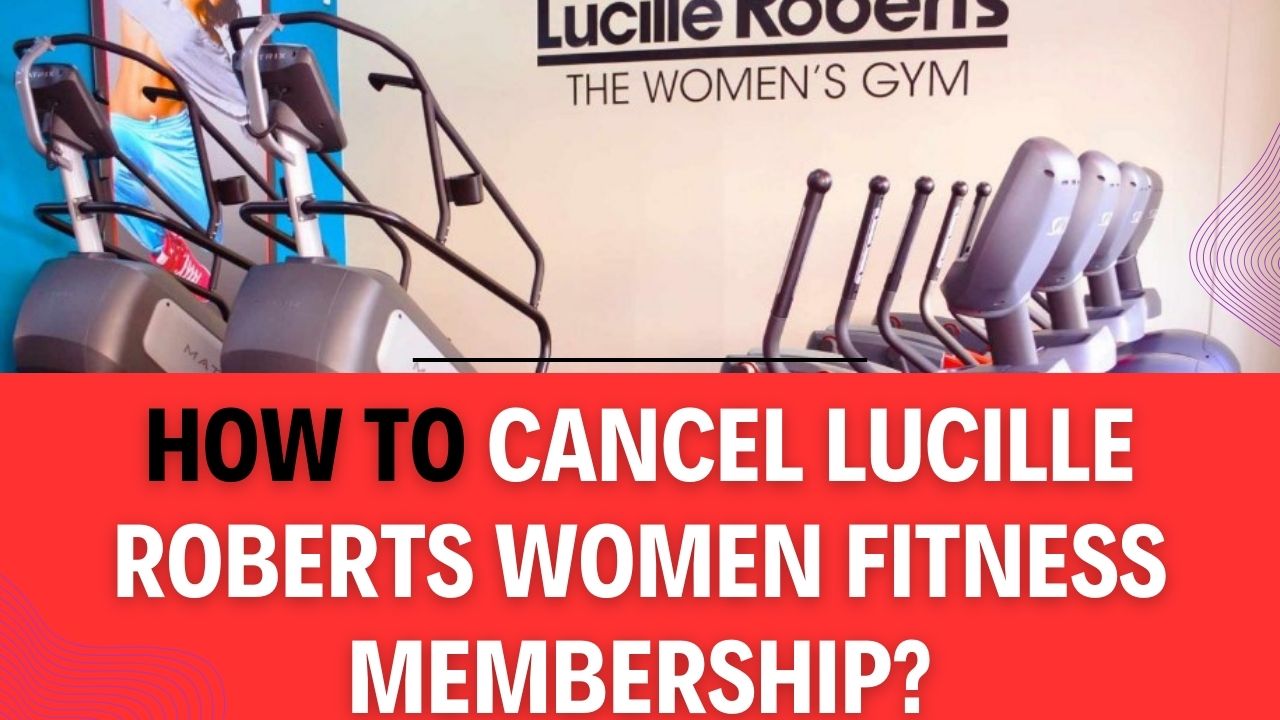 How To Cancel Lucille Roberts Women Fitness Membership