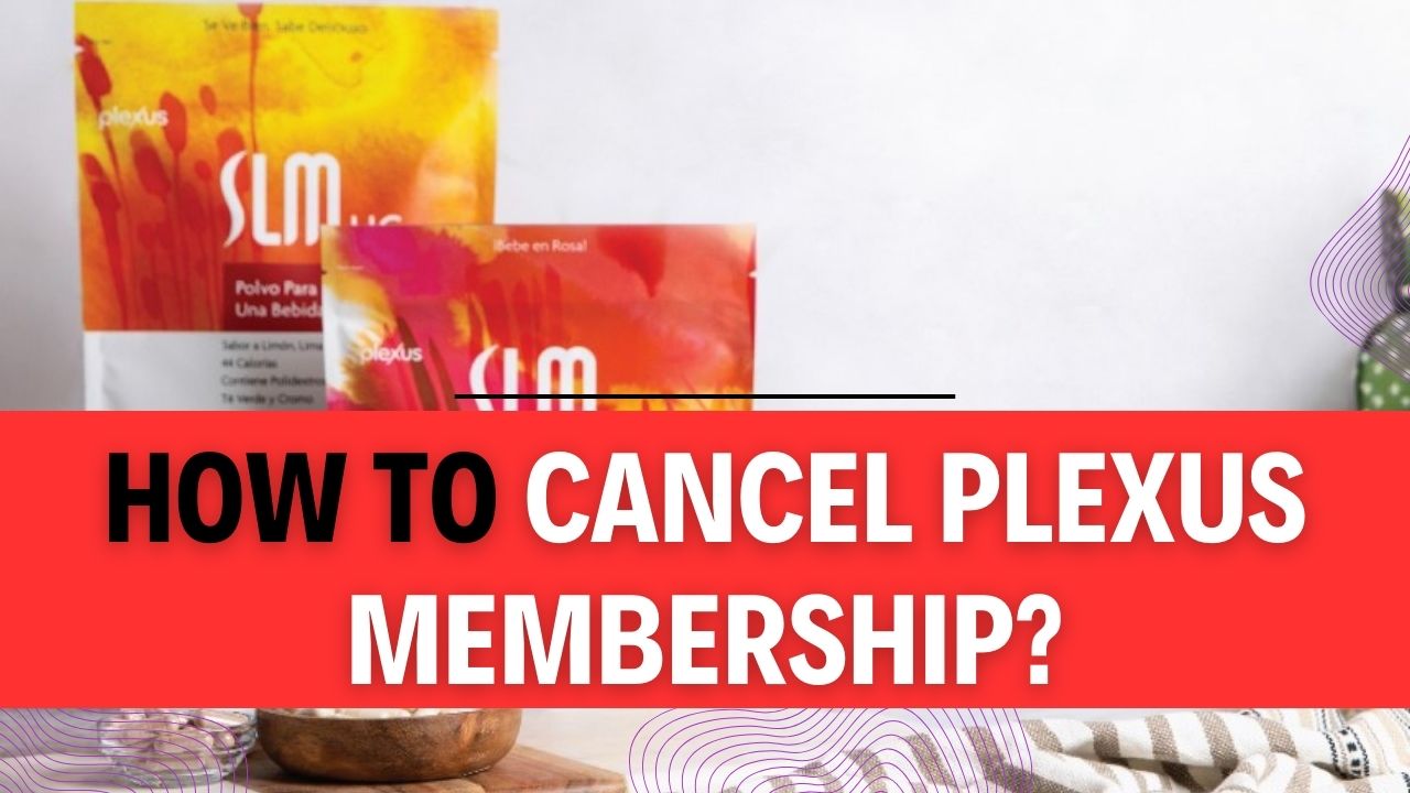 How To Cancel Plexus Membership